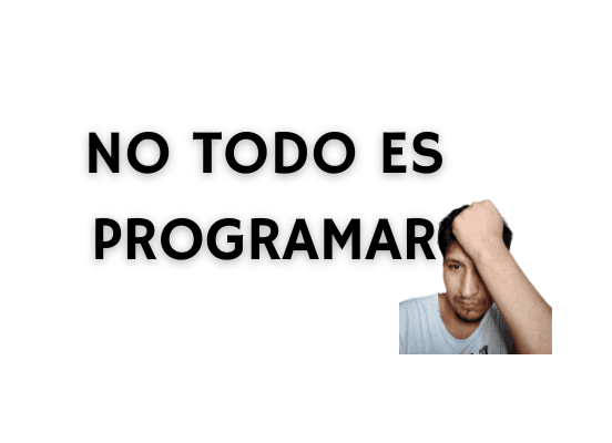 No todo es progamar